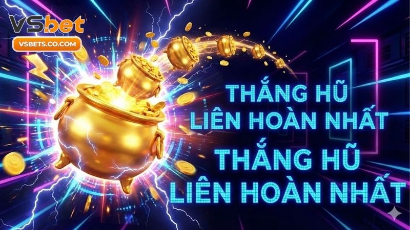 Thắng hũ liên hoàn nhất - Bí quyết quay hũ nổ lớn cực dễ 4 thang-hu-lien-hoan-nhat-bi-quyet-quay-hu-no-lon-cuc-de