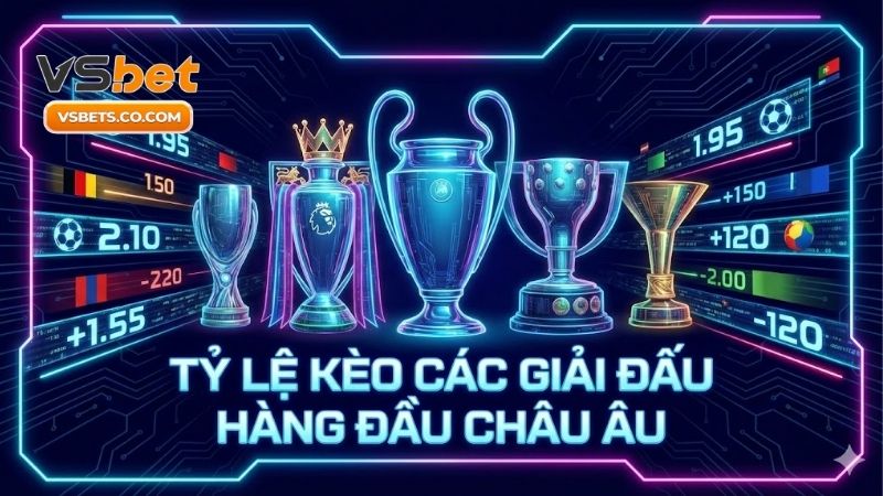 ty-le-keo-cac-giai-dau-hang-dau-chau-au-bi-quyet-thang-lon
