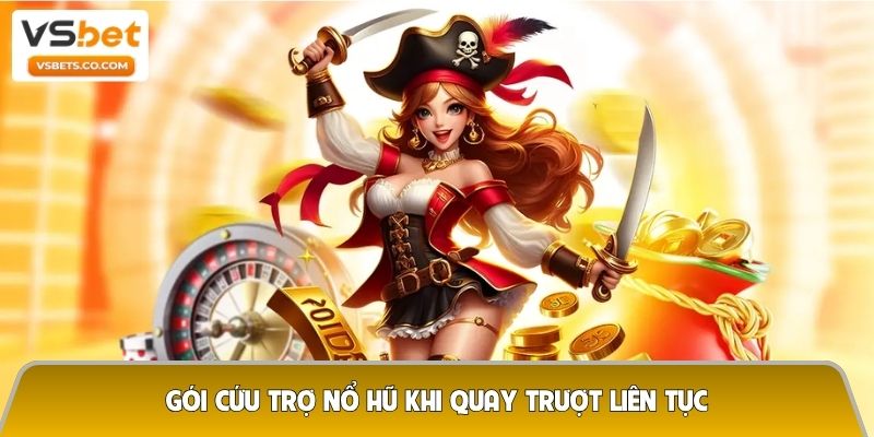 Gói cứu trợ nổ hũ khi quay trượt liên tục